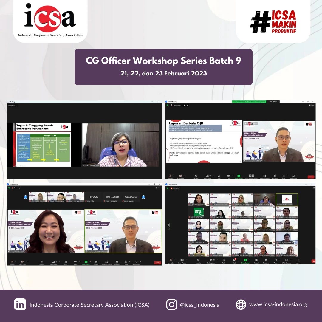 Senin, 27 Februari 2023 – Workshop ICSA CG Officer Batch 9 kembali di adakan oleh Indonesia Corporate Secretary Association (ICSA) pada Selasa-Kamis (21-23/2) melalui Zoom Meeting. Workshop yang diikuti oleh 47 peserta tersebut, mengundang Mas Achmad Daniri selaku Komisaris Utama PT CHUBB General Insurance Indonesia, Tiur Simamora selaku Corporate Secretary PT Industri Jamu Dan Farmasi Sido Muncul Tbk, Ester Agung Setiawati selaku Presiden Direktur PT Datindo Entrycom, Mohammad Fajri Mekka selaku Founder dan Senior Researcher PLC Consulting, Suresh Vembu selaku Head of Business Development and Joint Venture Relationships dan Head of Corporate Secretary PT AKR Corporindo Tbk, Fiana Mainargis Awalina selaku Corporate Secretary Officer PT AKR Corporindo Tbk, Katharine Grace selaku Head of Corporate Secretary PT Bank Permata Tbk, Reza Priyambada selaku Investor Relations PT Indonesia Kendaraan Terminal Tbk dan Ratna Hidayati selaku Corporate Secretary PT Rajawali Kencana Tbk.

Dalam workshop tersebut masih membahas topik-topik yang sama dengan batch sebelumnya, antara lain prinsip dari corporate governance, effective board meeting, shareholder, laporan tahunan dan laporan keberlanjutan, direksi dan dewan komisaris, information disclosure, dan kompetensi sekretaris perusahaan. 

Selaras dengan tujuan ICSA untuk terus memenuhi kebutuhan sekretaris perusahaan di Indonesia, ICSA berharap dengan diadakannya workshop ini kembali yang diikuti oleh peserta yang berbeda bisa meningkatkan kompetensi sekretaris perusahaan yang masih baru menjabat.

Bagi yang terlewat dengan workshop ini, jangan khawatir! ICSA masih terus mengadakan workshop dan webinar lainnya yang dapat meningkatkan pengetahuan tentang sekretaris perusahaan! Terus stay tune ya!<br>
                  