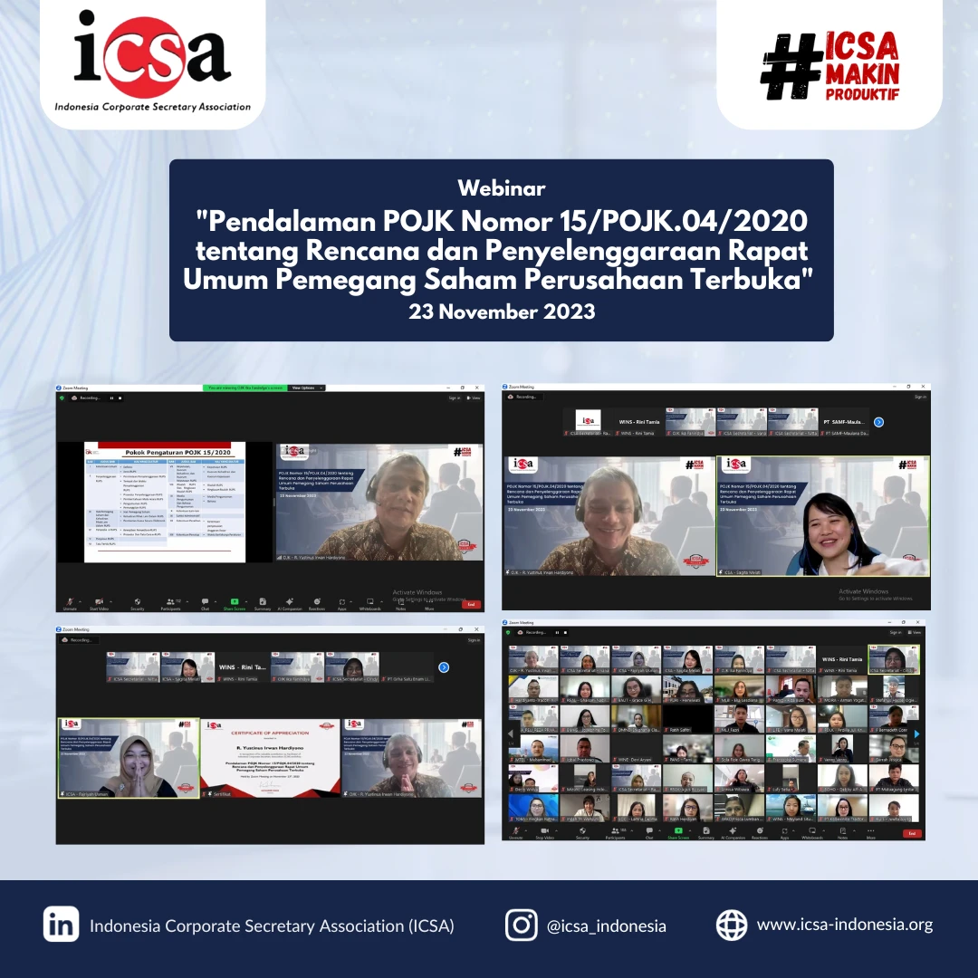 Kamis, 30 November 2023 – Webinar regulatory dengan topik "Pendalaman POJK Nomor 15/POJK.04/2020 tentang Rencana dan Penyelenggaraan Rapat Umum Pemegang Saham Perusahaan Terbuka" diadakan oleh Indonesia Corporate Secretary Association (ICSA) pada Kamis (23/9). Materi pada webinar dipaparkan oleh R. Yustinus Irwan Hardiyono, selaku Deputi Direktur Pengawasan Emiten dan Perusahaan Publik 1.1, Otoritas Jasa Keuangan (OJK) dan dihadiri lebih dari 170 peserta yang mayoritas dari perusahaan terbuka dan perusahaan publik.

Peraturan ini dibuat oleh OJK dengan tujuan untuk meningkatkan partisipasi pemegang saham dalam rapat umum pemegang saham sehingga juga dapat meningkatkan efisiensi dan efektifitas pelaksanaannya dengan memanfaatkan perkembangan teknologi informasi.

Peserta yang hadir pada webinar ini, diharapkan bisa lebih mengerti tentang bagaimana cara merencanakan dan menyelenggarakan rapat umum pemegang saham perusahaan terbuka.<br>
                  